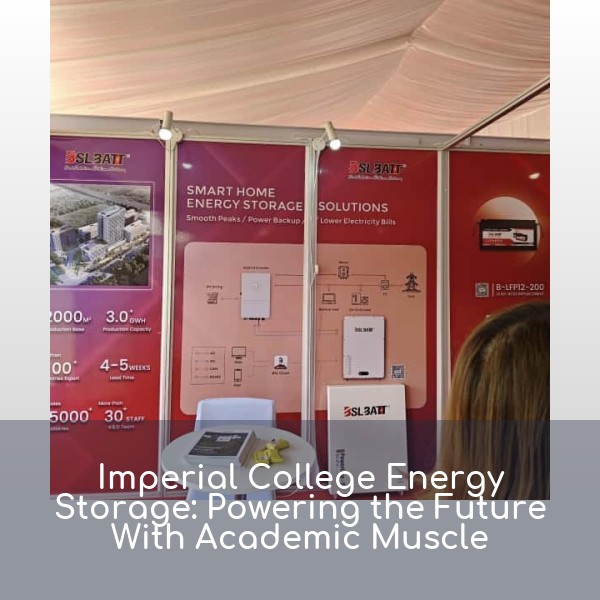 Imperial College Energy Storage: Powering the Future With Academic Muscle